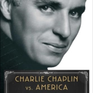 Charlie Chaplin Vs. Americawhen Art Sex and Politics Colli