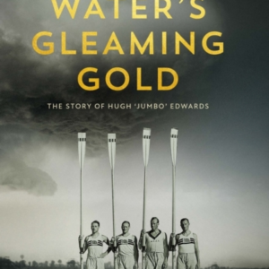 Water'S Gleaming Goldthe Story Of Hugh 'Jumbo' Edwards