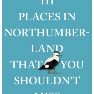 111 Places In Northumberland That You Shouldn'T Miss