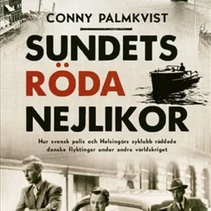 Sundets röda nejlikor : hur svensk polis och Helsingörs syklubb räddade danska flyktingar under andra världskriget