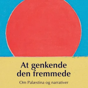 At genkende den fremmede - Om Palæstina og narrativer