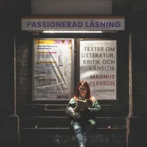 Passionerad läsning : texter om litteratur, kritik och känslor