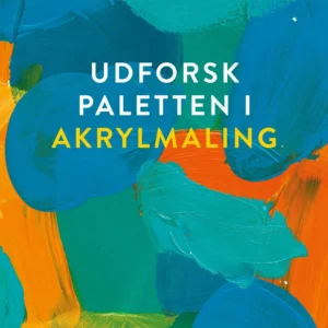 Udforsk paletten i akrylmaling