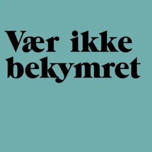 Vær ikke bekymret