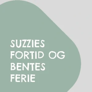 Suzzies fortid og Bentes ferie