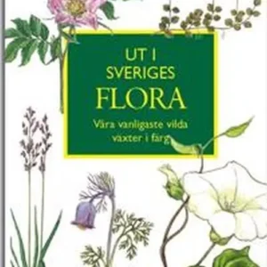 Ut i Sveriges flora : våra vanligaste vilda växter i färg