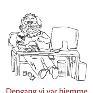 Dengang vi var hjemme