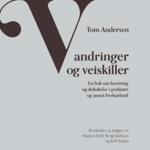 Vandringer og veiskiller : en bok om berøring og deltakelse i psykiatri og annet fredsarbeid