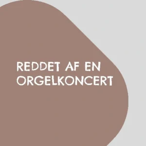 Reddet af en orgelkoncert
