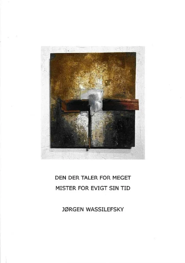 DEN DER TALER FOR MEGET MISTER FOR EVIGT SIN TID