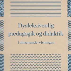 Dysleksivenlig pædagogik og didaktik i almenundervisningen