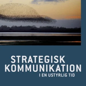 Strategisk kommunikation i en ustyrlig tid