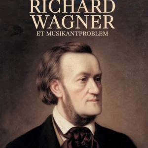 Richard Wagner. Et musikantproblem