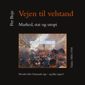 Vejen til velstand. Marked, stat og utopi. Tiden 1850-1930