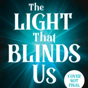 The Light That Blinds Us
