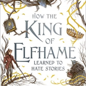 How the King of Elfhame Learned to Hate Stories (HB)