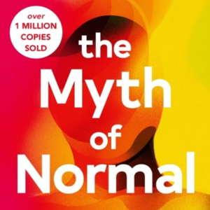 The Myth of Normal: Illness, health & healing in a toxic culture