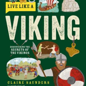 Live Like a Viking: Discovering the Secrets of the Vikings