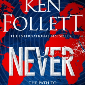 Never A Globe-Spanning, Contemporary Tour-De-Force From The No.1 International Bestselling Author of The Kingsbridge Series