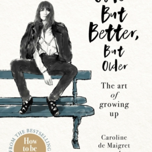 Older But Better, But Older From The Authors of How To Be Parisian