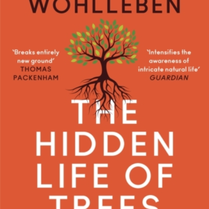 The Hidden Life of Trees: What They Feel, How They Communicate