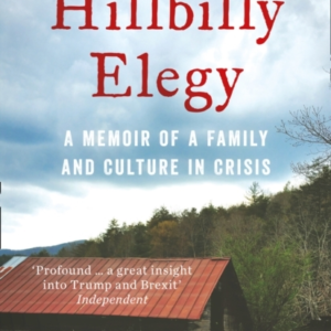 Hillbilly Elegy: A Memoir of a Family and Culture in Crisis