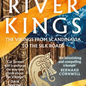 River Kings: The Vikings from Scandinavia to the Silk Roads