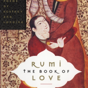 Rumi: The Book of Love : Poems of Ecstasy and Longing