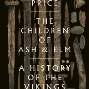 The Children of Ash and Elm: A History of the Vikings