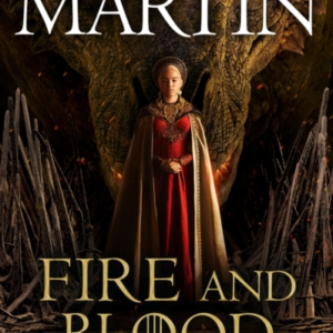 Fire and Blood: 300 Years Before A Game of Thrones (A Targaryen History)