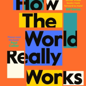 How the World Really Works: A Scientist's Guide to Our Past, Present and Future