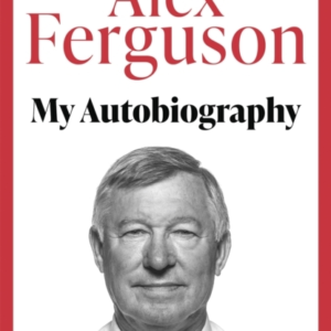 Alex Ferguson - My Autobiography