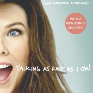 Talking As Fast As I Can: From Gilmore Girls to Gilmore Girls, and Everything in Between