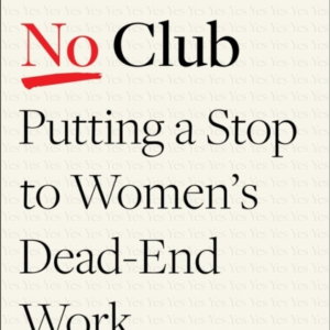 The No Club: Putting a Stop to Women's Dead-End Work