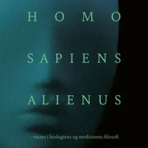 Homo sapiens alienus : essays i biologiens og medisinens filosofi
