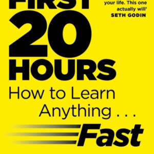 The First 20 Hours How To Learn Anything ... Fast