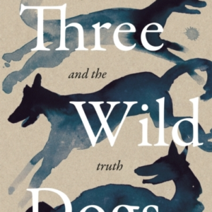 Three Wild Dogs And The Truth