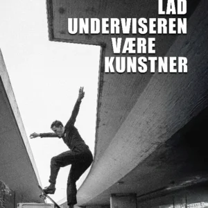 Lad underviseren være kunstner