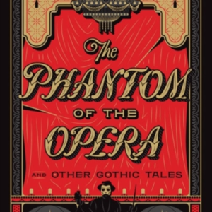The Phantom of the Opera and Other Gothic Tales