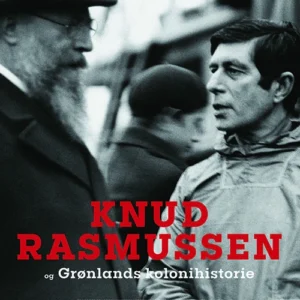 Knud Rasmussen og Grønlands kolonihistorie