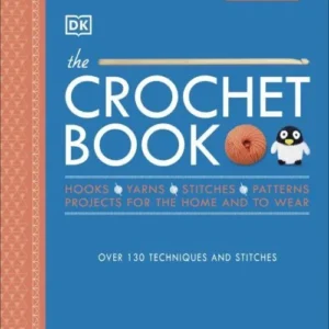 The Crochet Book: Over 130 techniques and stitches