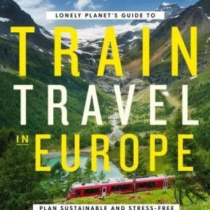 Lonely Planet's Guide to Train Travel in Europe