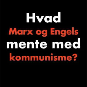 Hvad Marx og Engels mente med kommunisme?
