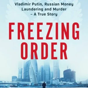 Freezing Order: Vladimir Putin, Russian Money Laundering and Murder - A True Story