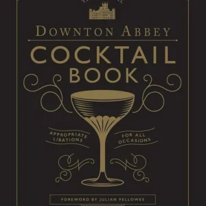 The Official Downton Abbey Cocktail Book
