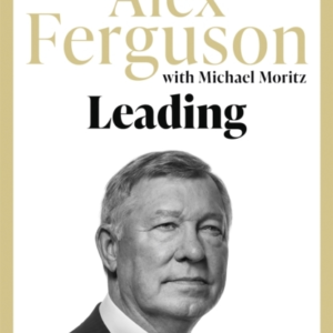 Leading Lessons In Leadership From The Legendary Manchester United Manager