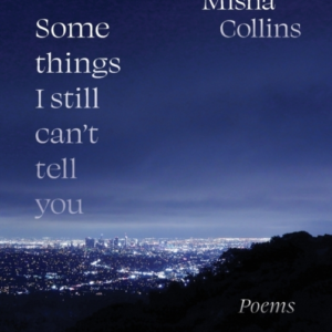 Some Things I Still Can'T Tell You Poems