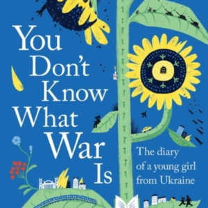 You Don't Know What War Is: The Diary of a Young Girl From Ukraine