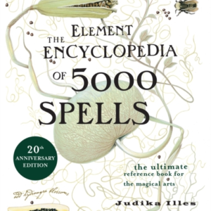 The Element Encyclopedia Of 5000 Spells The Ultimate Reference Book For The Magical Arts