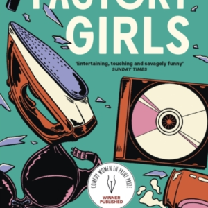 Factory Girls Winner Of The Comedy Women In Print Prize